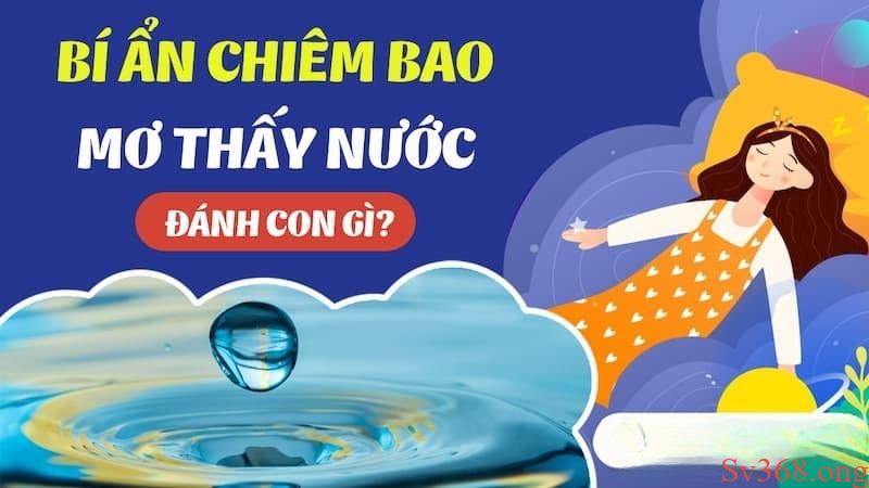 Mơ Thấy Nước Là Điềm Báo Gì? Đánh Số Nào Để May Mắn? 1 mơ thấy nước